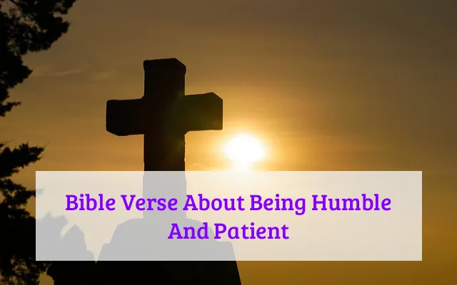 Bible Verse About Being Humble And Patient
