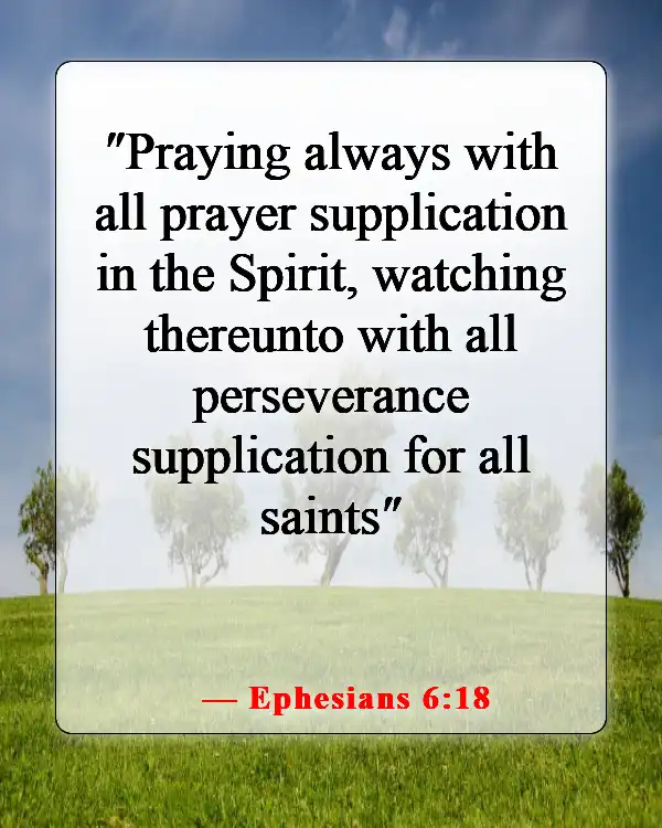 Encouraging Bible Verses About Lifting Others Up In Prayer (Ephesians 6:18)
