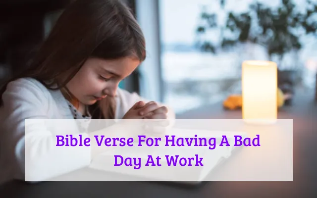 Bible Verse For Having A Bad Day At Work