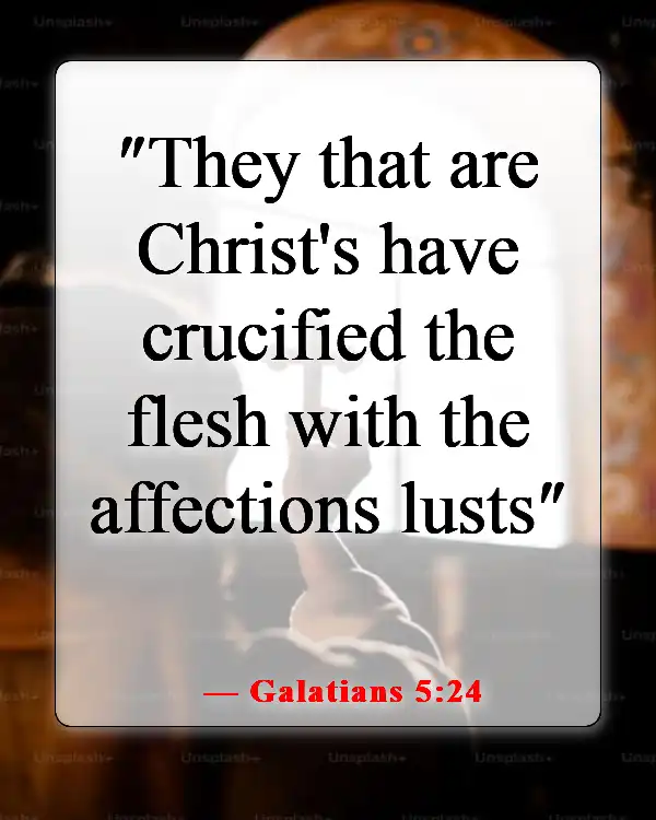 Bible Verses About Staying Away From Bad Influences And Temptation (Galatians 5:24)