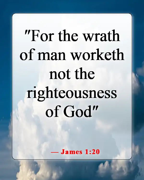 Bible Verses About Causing Pain To Others (James 1:20)