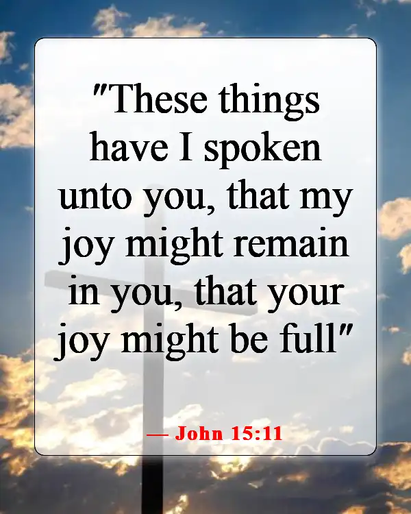 Bible Verses About Smiling And Being Happy (John 15:11)