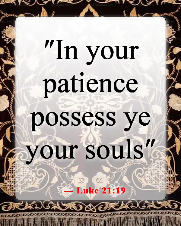 Bible Verses About Patience And Self Control (Luke 21:19)