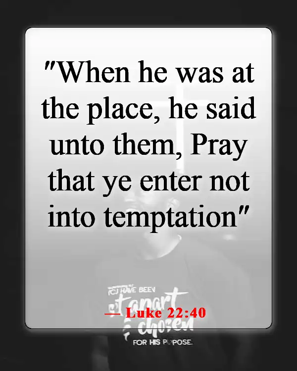 Bible Verses About Staying Away From Bad Influences And Temptation (Luke 22:40)