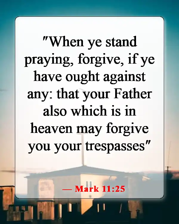 Bible Verses About Causing Pain To Others (Mark 11:25)
