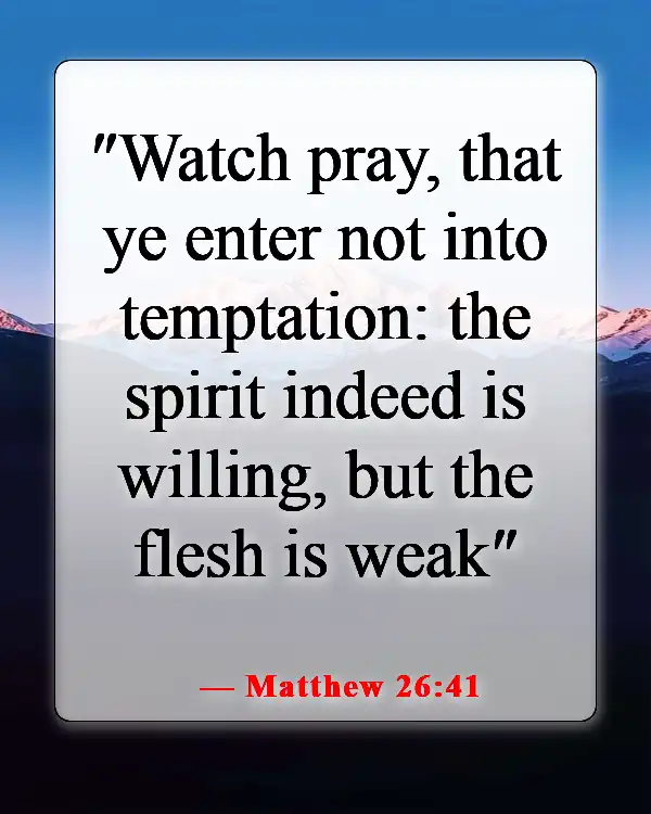 Bible Verses About Staying Away From Bad Influences And Temptation (Matthew 26:41)