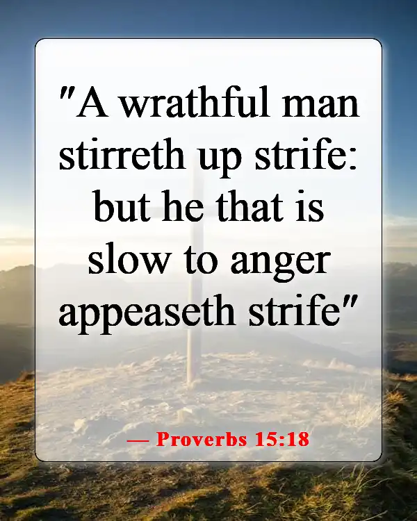 Bible Verses About Causing Pain To Others (Proverbs 15:18)