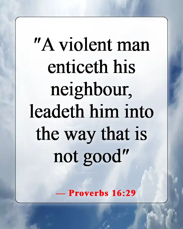 Bible Verses About Staying Away From Bad Influences And Temptation (Proverbs 16:29)