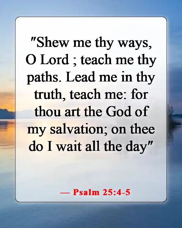 Bible Verses For When Nothings Going Right (Psalm 25:4-5)