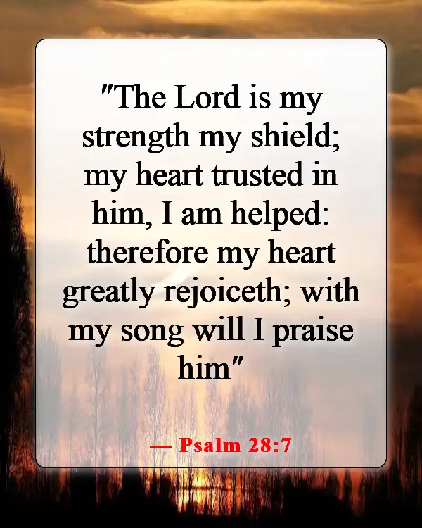 Bible Verses For When You Feel Like Your Lifes Falling Apart (Psalm 28:7)