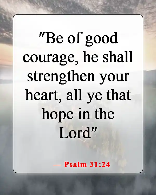 Bible Verses For When You Feel Like Your Lifes Falling Apart (Psalm 31:24)