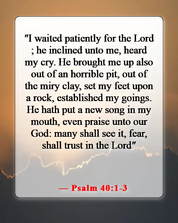 Bible Verses For When You Feel Like Your Lifes Falling Apart (Psalm 40:1-3)