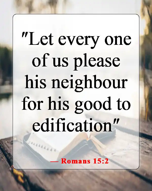 Bible Verses About Causing Pain To Others (Romans 15:2)