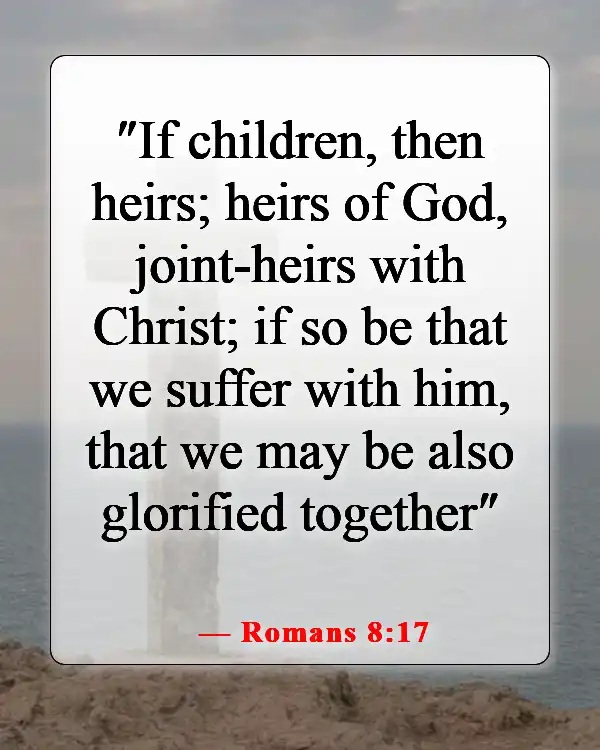 Bible Verses About Losing Friends Because Of Faith (Romans 8:17)