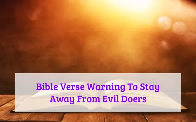 Bible Verse Warning To Stay Away From Evil Doers