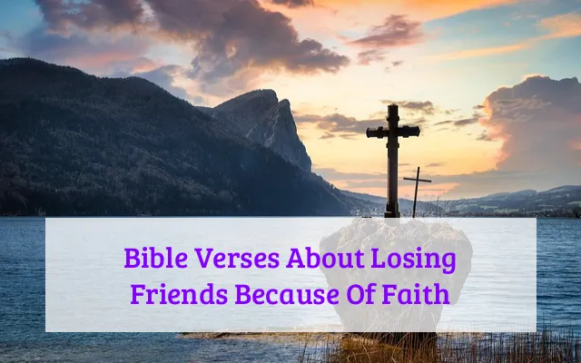 Bible Verses About Losing Friends Because Of Faith